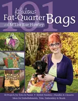 101 báječných tašiek z tukových štvrtiek s m'Liss Rae Hawley - 101 Fabulous Fat-Quarter Bags with M'Liss Rae Hawley