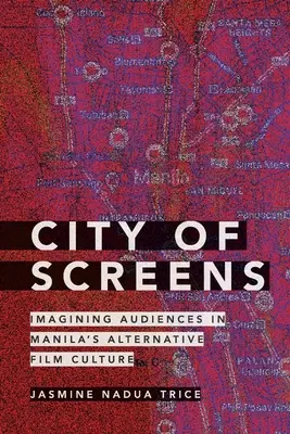 Mesto obrazoviek: Predstavy divákov v alternatívnej filmovej kultúre v Manile - City of Screens: Imagining Audiences in Manila's Alternative Film Culture