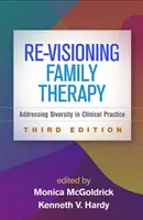 Re-Visioning Family Therapy, tretie vydanie: Riešenie rôznorodosti v klinickej praxi, tretie vydanie - Re-Visioning Family Therapy, Third Edition: Addressing Diversity in Clinical Practice
