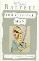 Iracionálny človek: (1): Neobvyklý životný štýl: Štúdia existenciálnej filozofie - Irrational Man: A Study in Existential Philosophy