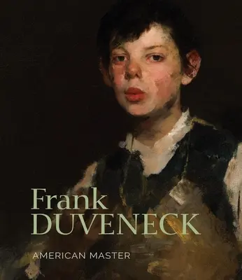 Frank Duveneck: Americký majster - Frank Duveneck: American Master
