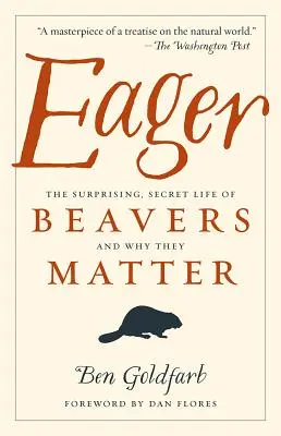 Dychtivé: Prekvapivý, tajný život bobrov a prečo sú dôležití - Eager: The Surprising, Secret Life of Beavers and Why They Matter