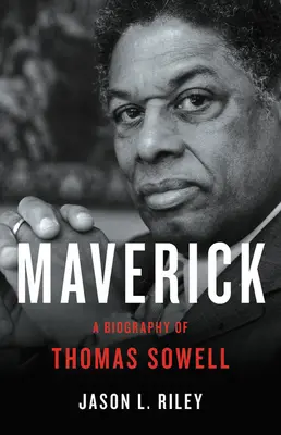 Maverick: Životopis Thomasa Sowella - Maverick: A Biography of Thomas Sowell