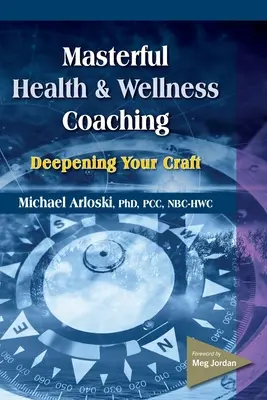 Majstrovský koučing zdravia a wellness: Prehĺbenie vášho remesla - Masterful Health and Wellness Coaching: Deepening Your Craft