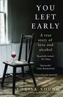 Odišiel si skôr - skutočný príbeh o láske a alkohole - You Left Early - A True Story of Love and Alcohol
