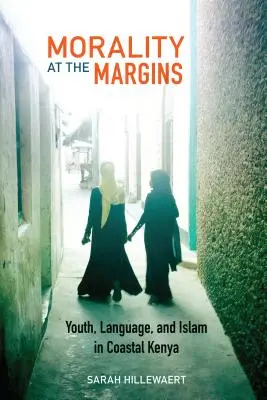 Morálka na okraji: Mládež, jazyk a islam v pobrežnej Keni - Morality at the Margins: Youth, Language, and Islam in Coastal Kenya