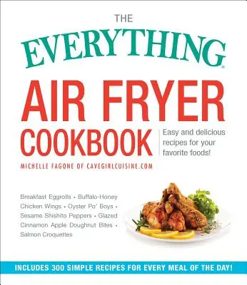 The Everything Air Fryer Cookbook: 300 jednoduchých a chutných receptov na vaše obľúbené jedlá! - The Everything Air Fryer Cookbook: 300 Easy and Delicious Recipes for Your Favorite Foods!