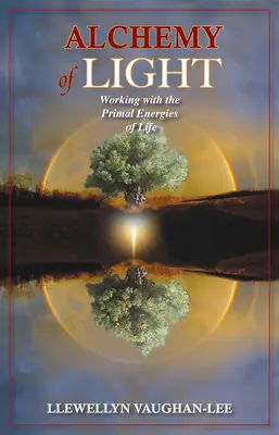 Alchýmia svetla: Alchýmia života: práca s primárnymi energiami života - Alchemy of Light: Working with the Primal Energies of Life