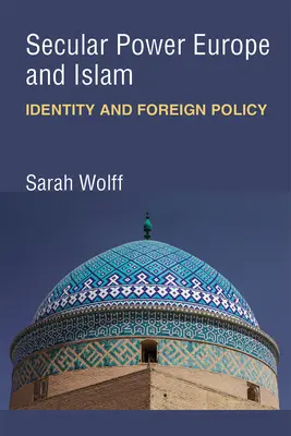 Sekulárna moc Európa a islam: Identita a zahraničná politika - Secular Power Europe and Islam: Identity and Foreign Policy