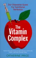 Vitamínový komplex - Naše posadnuté hľadanie výživovej dokonalosti - Vitamin Complex - Our Obsessive Quest for Nutritional Perfection