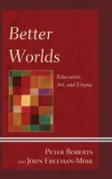 Lepšie svety: Vzdelávanie, umenie a utópia - Better Worlds: Education, Art, and Utopia