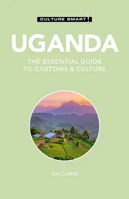 Uganda - Culture Smart!, 117: Základný sprievodca zvyklosťami a kultúrou - Uganda - Culture Smart!, 117: The Essential Guide to Customs & Culture