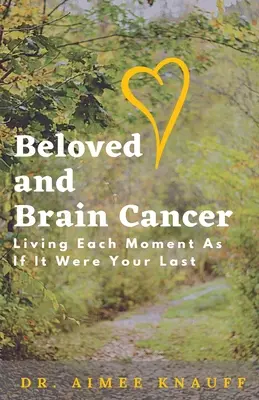 Milovaná a rakovina mozgu: Prežiť každý okamih, akoby bol tvojím posledným - Beloved and Brain Cancer: Living Each Moment As If It Were Your Last