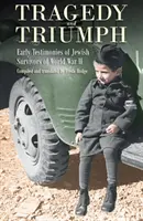 Tragédia a triumf: Prvé svedectvá Židov, ktorí prežili druhú svetovú vojnu - Tragedy and Triumph: Early Testimonies of Jewish Survivors of World War II