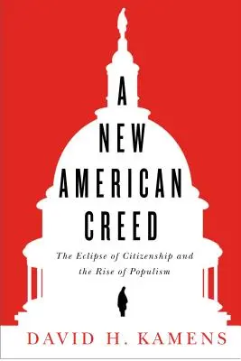 Nové americké krédo: zatmenie občianstva a vzostup populizmu - A New American Creed: The Eclipse of Citizenship and Rise of Populism
