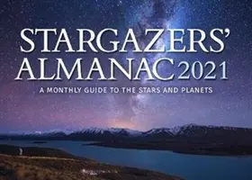 Hvezdársky almanach: Mesačný sprievodca po hviezdach a planétach 2021: 2021 - Stargazers' Almanac: A Monthly Guide to the Stars and Planets 2021: 2021