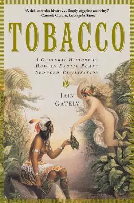 Tabak: Kultúrne dejiny: Ako exotická rastlina zviedla civilizáciu - Tobacco: A Cultural History of How an Exotic Plant Seduced Civilization