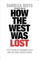 Ako sa stratil Západ - päťdesiat rokov ekonomického bláznovstva - a ťažké rozhodnutia, ktoré nás čakajú - How The West Was Lost - Fifty Years of Economic Folly - And the Stark Choices Ahead