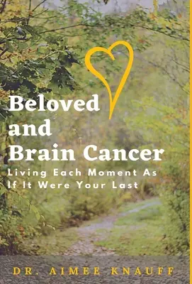 Milovaná a rakovina mozgu: Prežiť každý okamih, akoby bol tvojím posledným - Beloved and Brain Cancer: Living Each Moment As If It Were Your Last