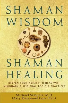 Šamanská múdrosť, šamanské liečenie: - Shaman Wisdom, Shaman Healing: Deepen Your Ability to Heal with Visionary and Spiritual Tools and Practices