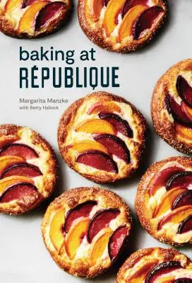 Pečenie v Rpublike: Vydavateľstvo Rpublikum: Majstrovské techniky a recepty - Baking at Rpublique: Masterful Techniques and Recipes