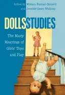 Štúdie o bábikách; mnohé významy dievčenských hračiek a hier - Dolls Studies; The Many Meanings of Girls' Toys and Play