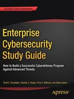 Podniková kybernetická bezpečnosť: Študijná príručka: Ako vytvoriť úspešný program kybernetickej obrany proti pokročilým hrozbám - Enterprise Cybersecurity Study Guide: How to Build a Successful Cyberdefense Program Against Advanced Threats