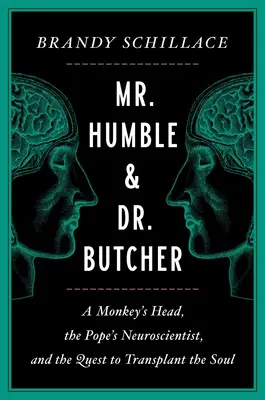Pán Pokorný a doktor Mäsiar: Opičia hlava, pápežský neurológ a snaha o transplantáciu duše - Mr. Humble and Dr. Butcher: A Monkey's Head, the Pope's Neuroscientist, and the Quest to Transplant the Soul
