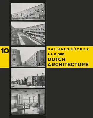 J.J.P. Oud: J.O.D.: Holandská architektúra: P. J.: Oudová architektúra: Bauhausbcher 10 - J.J.P. Oud: Dutch Architecture: Bauhausbcher 10