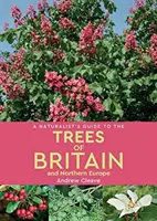 Príručka prírodovedca o stromoch Británie a severnej Európy - A Naturalist's Guide to the Trees of Britain & Northern Europe