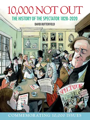 10,000 Not Out: História časopisu Spectator 1828 - 2020 - 10,000 Not Out: The History of the Spectator 1828 - 2020