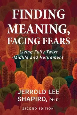 Hľadanie zmyslu, čelenie obavám: Žiť naplno medzi stredným vekom a dôchodkom - Finding Meaning, Facing Fears: Living Fully Twixt Midlife and Retirement