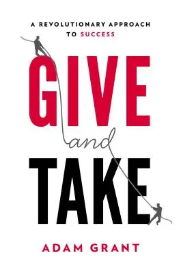 Dávať a brať: Prečo je pomoc druhým hnacím motorom nášho úspechu - Give and Take: Why Helping Others Drives Our Success