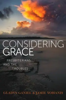 Uvažovanie o milosti: Presbyteriáni a problémy - Considering Grace: Presbyterians and the Troubles