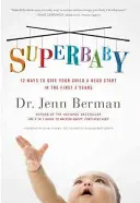 Superbaby: 12 spôsobov, ako dať svojmu dieťaťu náskok v prvých troch rokoch života - Superbaby: 12 Ways to Give Your Child a Head Start in the First 3 Years