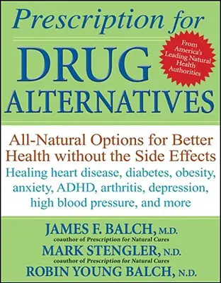 Recept na drogovú alternatívu: Prírodné možnosti pre lepšie zdravie bez vedľajších účinkov - Prescription for Drug Alternatives: All-Natural Options for Better Health Without the Side Effects