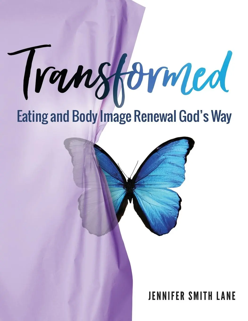 Transformované: Obnova stravovania a telesného vzhľadu Božím spôsobom - Transformed: Eating and Body Image Renewal God's Way