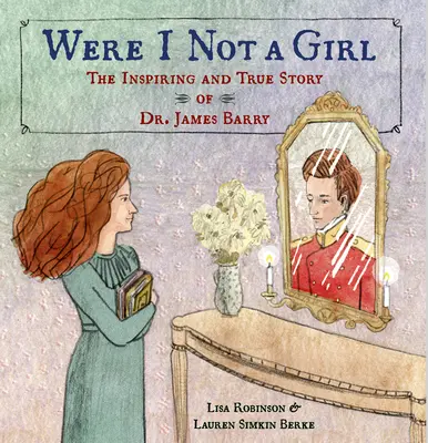 Keby som nebola dievča: Inšpirujúci a skutočný príbeh Dr. Jamesa Barryho - Were I Not a Girl: The Inspiring and True Story of Dr. James Barry