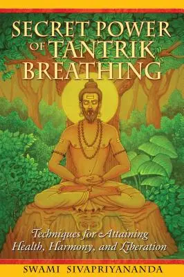 Tajná sila tantrického dýchania: Techniky na dosiahnutie zdravia, harmónie a oslobodenia - Secret Power of Tantrik Breathing: Techniques for Attaining Health, Harmony, and Liberation