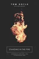 Stáť v ohni: Odvážni kresťania žijúci v desivých časoch - Standing in the Fire: Courageous Christians Living in Frightening Times