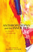 Antropozofia a vnútorný život: (Cw 234): Úvod do ezoteriky - Anthroposophy and the Inner Life: An Esoteric Introduction (Cw 234)