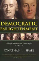 Demokratické osvietenstvo: Filozofia, revolúcia a ľudské práva 1750-1790 - Democratic Enlightenment: Philosophy, Revolution, and Human Rights 1750-1790
