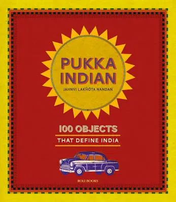 Pukka Indian: 100 predmetov, ktoré definujú Indiu - Pukka Indian: 100 Objects That Define India