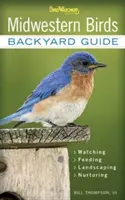 Vtáky stredozápadu: Sprievodca pre záhradu - pozorovanie - kŕmenie - úprava krajiny - starostlivosť - Indiana, Ohio, Iowa, Illinois, Michigan, Wisconsin, Mi - Midwestern Birds: Backyard Guide - Watching - Feeding - Landscaping - Nurturing - Indiana, Ohio, Iowa, Illinois, Michigan, Wisconsin, Mi