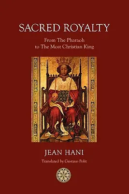 Posvätná kráľovská moc: Od faraóna po kresťanského kráľa - Sacred Royalty: From the Pharaoh to the Most Christian King
