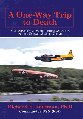Jednosmerná cesta k smrti: Cesta na smrť: Pohľad preživšieho na krízové strely počas kubánskej krízy - A One-Way Trip to Death: A Survivor's View of Cruise Missiles in the Cuban Missile Crisis