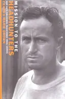 Misia k lovcom hláv: Ako Božie odpustenie premenilo kmeňových nepriateľov - Mission to the Headhunters: How God's Forgiveness Transformed Tribal Enemies