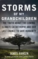 Búrky mojich vnukov - Pravda o blížiacej sa klimatickej katastrofe a našej poslednej šanci zachrániť ľudstvo - Storms of My Grandchildren - The Truth about the Coming Climate Catastrophe and Our Last Chance to Save Humanity