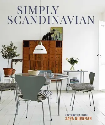 Jednoducho škandinávsky: pokojné, pohodlné a nepreplnené domovy - Simply Scandinavian: Calm, Comfortable and Uncluttered Homes