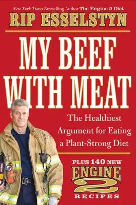 Môj odpor k mäsu: Najzdravší argument pre rastlinnú stravu - a 140 nových receptov Engine 2 - My Beef with Meat: The Healthiest Argument for Eating a Plant-Strong Diet--Plus 140 New Engine 2 Recipes